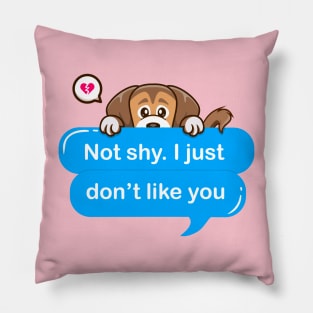 Not shy i just don't like you Pillow