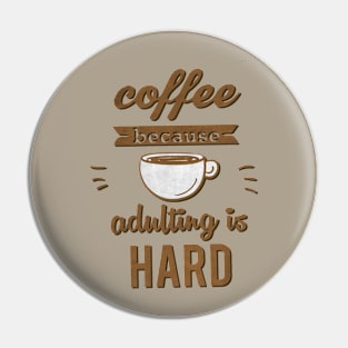 Coffee because Adulting is Hard Pin