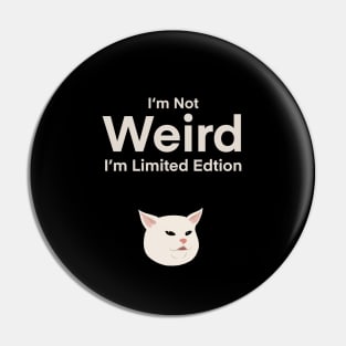 I'm Not Weird. I'm Limited Edition. | Cat | Quote | Cute | Funny | Memes | Gift | Pin