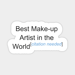 Best Make-up Artist in the World - Citation Needed! Magnet