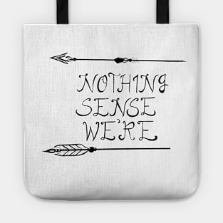 Nothing makes sense when we're apart Tote