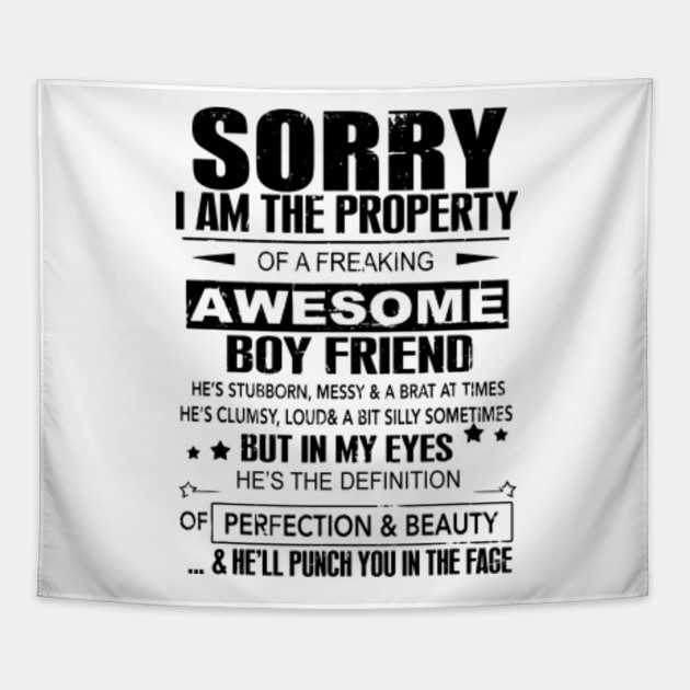 Sorry I Am The Property Of A Freaking Awesome Boy Friend But In My