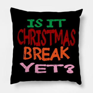 Is it Christmas Break Yet Pillow