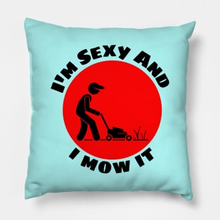 I'm Sexy And I Mow It | Gardener Pun Pillow