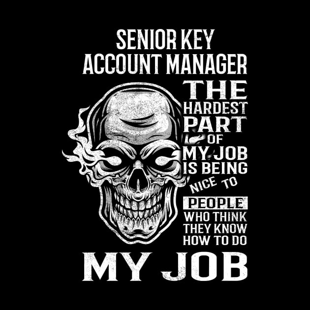 Senior Key Account Manager T Shirt - The Hardest Part Gift Item Tee by candicekeely6155