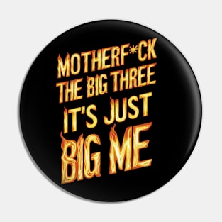 Motherf*uck The Big Three It's Just Big Me Pin