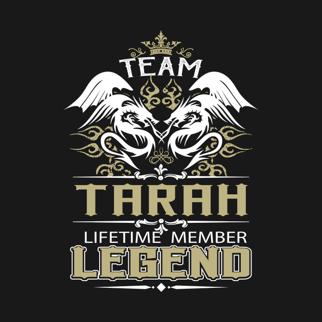 Tarah Name T Shirt -  Team Tarah Lifetime Member Legend Name Gift Item Tee by yalytkinyq