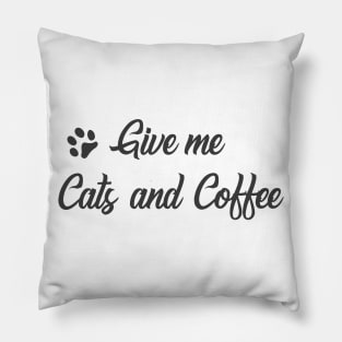 Give me Cats and Coffee Pillow