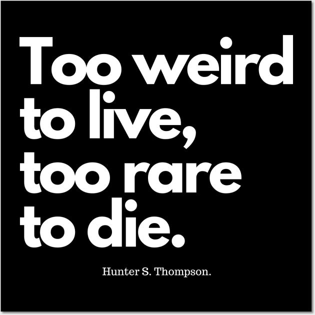 Too Weird To Live Rare To Die Shirt Hunter Thompson Too Weird To Live Rare To Die Shirt Hunter Thompson