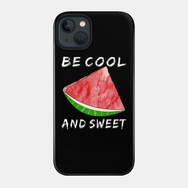 Watermelon Be Cool And Sweet - Watermelon - Phone Case