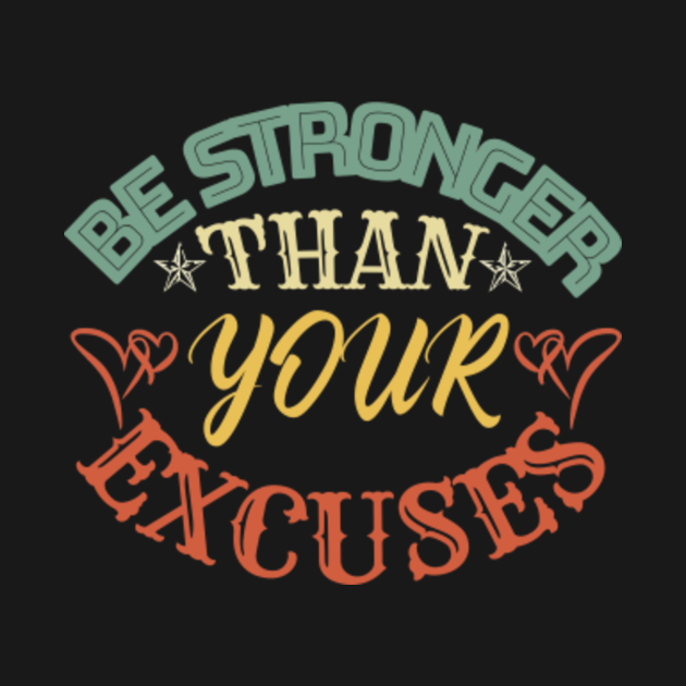 Be stronger than your excuses Motivation - Be Stronger Than Your ...