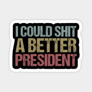 I Could Shit a Better President Anti-Trump Protest Magnet