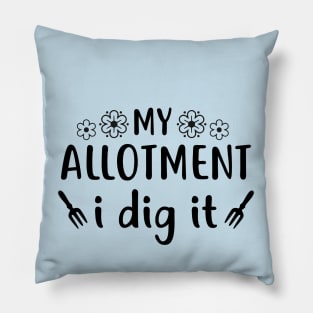 My Allotment I Dig It Pillow