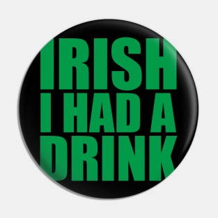 Irish I Had A Drink Pin