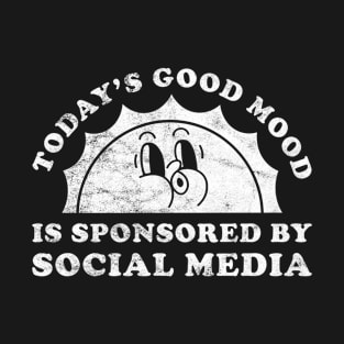 Today's Good Mood Is Sponsored By Social Media Gift for Social Media Lover T-Shirt