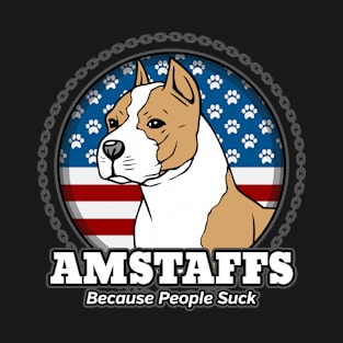 Amstaffs Because People Suck T-Shirt