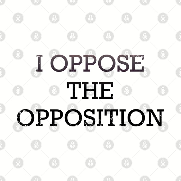 Oppose the opposition by KO-of-the-self