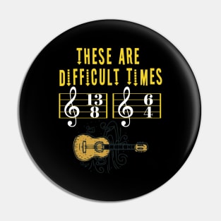 These Are Difficult Times Music Lover funny musician Gift Pin