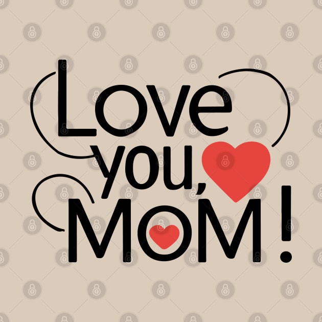 Mothers Day - Love you Mom by Dream Design