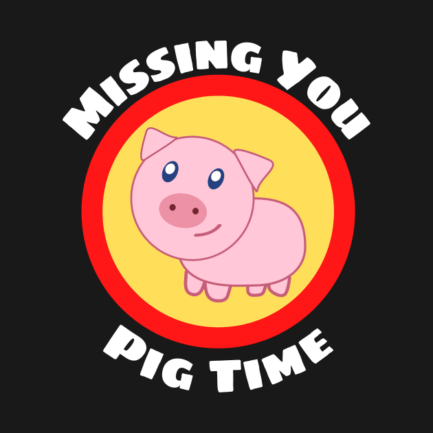 Missing You Pig Time - Pig Pun by Allthingspunny