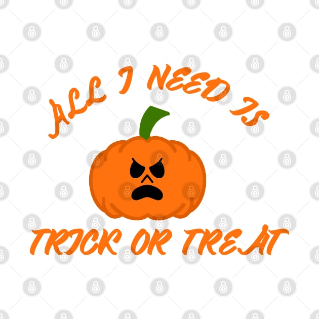 All I need is trick or treat by Proway Design