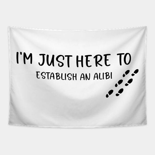 I'M JUST HERE TO ESTABLISH AN ALIBI Best Friend Gift Funny Tapestry by soukai