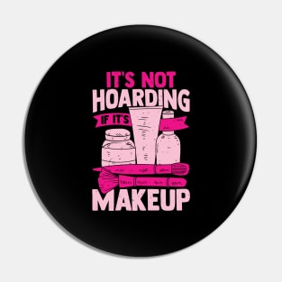 It's Not Hoarding If It's Makeup Cosmetician Gift Pin