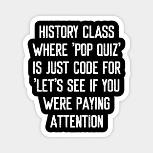 History class Where pop quiz' is just code Magnet