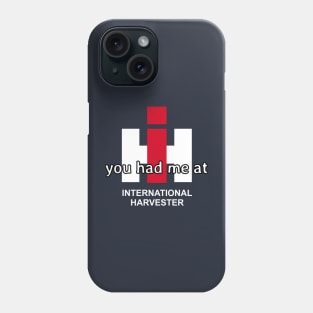 you had me at International Harvester Phone Case