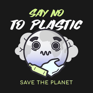 Say no to Plastic, save the planet T-Shirt