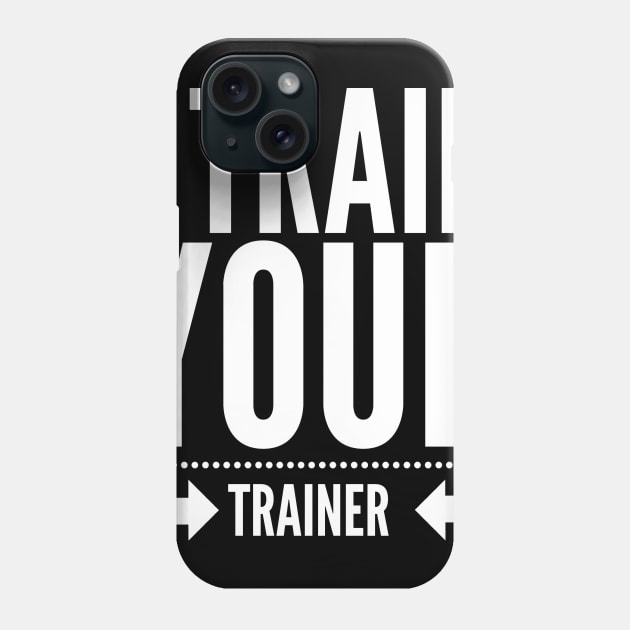 I Train your trainer t-shirt Phone Case by M-store