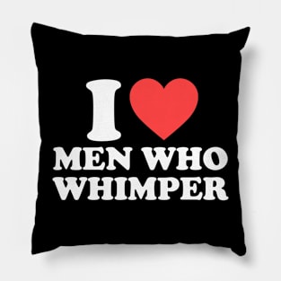 I Love Men Who Whimper Funny Saying For Her Couple Heart Pillow