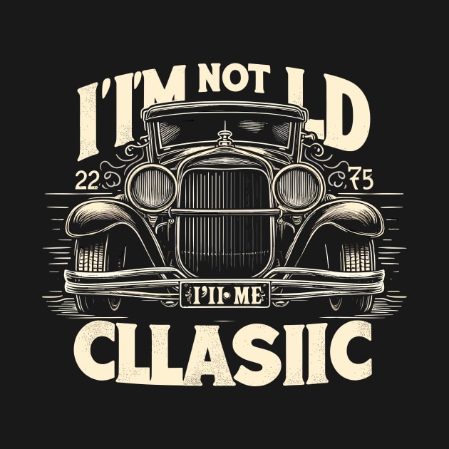 i'm not old i'm classic by Rizstor