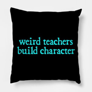 Vintage Funny Teacher Sayings Weird Teachers Build Character Pillow