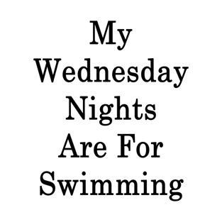 My Wednesday Nights Are For Swimming T-Shirt