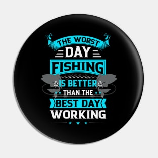 Bad Day Fishing is Better Than Good Day Working Pin