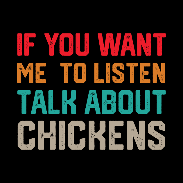 funny if you want me to listen talk about chickens by spantshirt