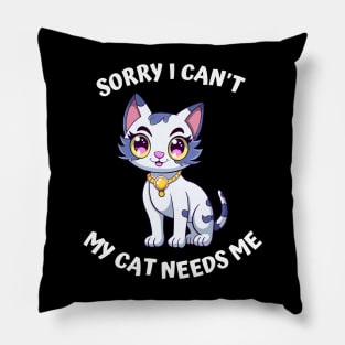 Sorry I Cant My Cat Needs Me, Funny Cat Pillow