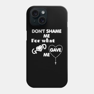 Don't shame me for what God gave me Phone Case