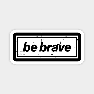 Be Brave Oasis Distressed Typography – Bold Positive Message Design White Magnet