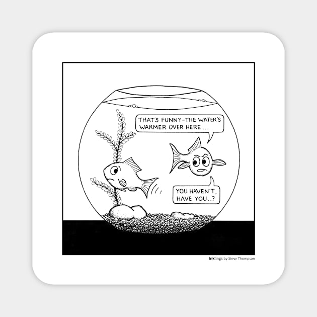 Goldfish bowl problems Magnet by stevet3214