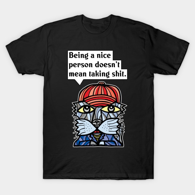 "Being a nice person doesn't mean taking sh#t." T-Shirt by The BuddaKats
