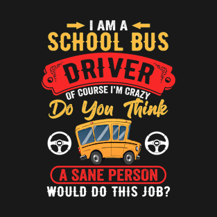 School Bus Drive Crazy Sane Person Funny Driver Of Student T-Shirt