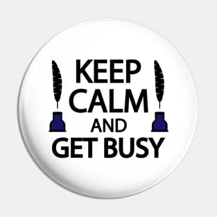 Keep calm and get busy Pin