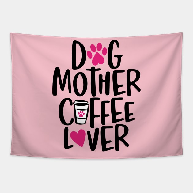 Dog Mother Coffee Lover Tapestry by DogsandCats