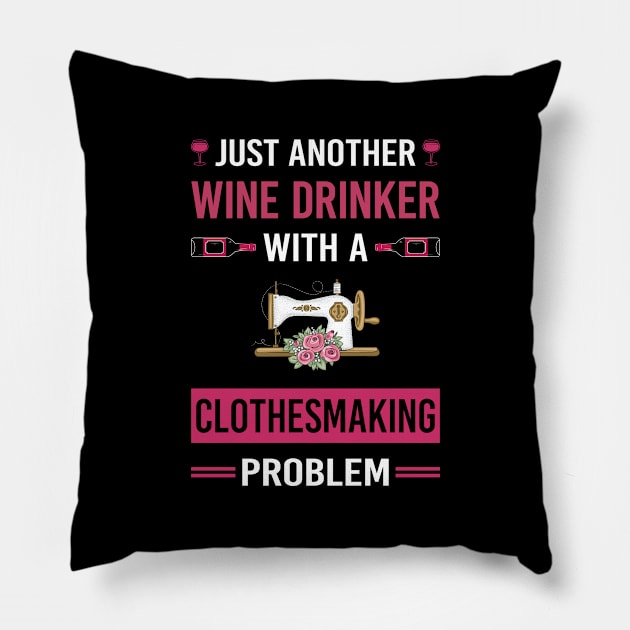 Wine Drinker Clothesmaking Clothes Making Clothesmaker Dressmaking Dressmaker Tailor Sewer Sewing Pillow by Good Day