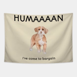 Dog Lover Human I've Come To Bargain Funny Dog Tapestry