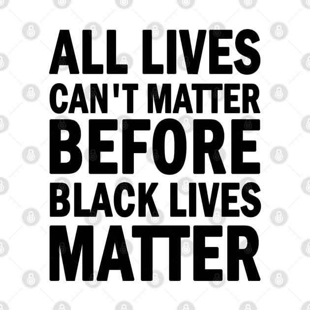 All lives cant matter before black lives matter by valentinahramov