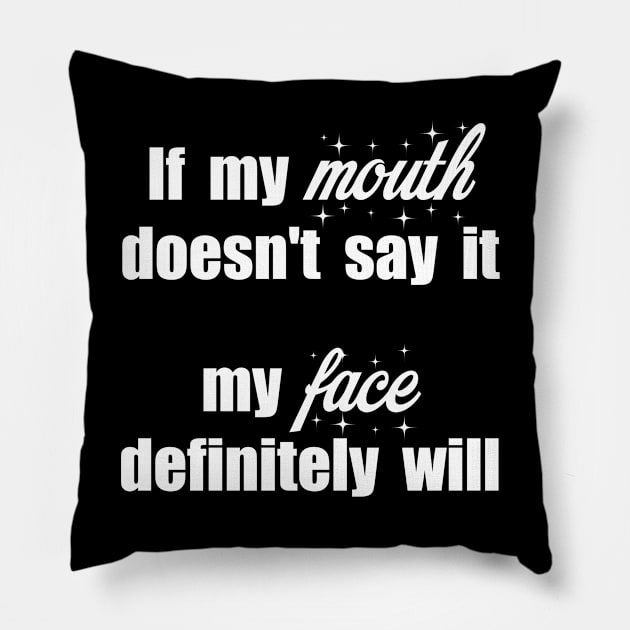 Gift for women If My Mouth Doesn't Say It My Face Definitely Will Pillow by Catcrea