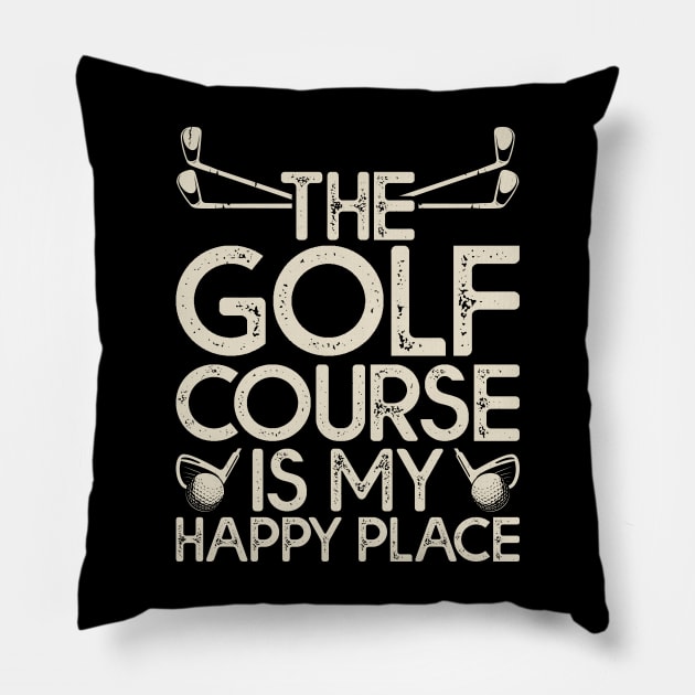 The Golf Course Is My Happy Place T Shirt For Women Men Pillow by Pretr=ty